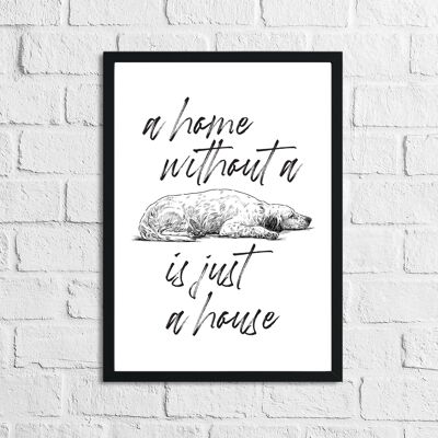 A Home Without A Dog Is Just A House Animal Simple Print A4 Normal