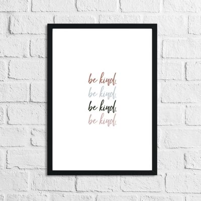 Be Kind Be Kind Inspirational Home Quote Print A4 Normal