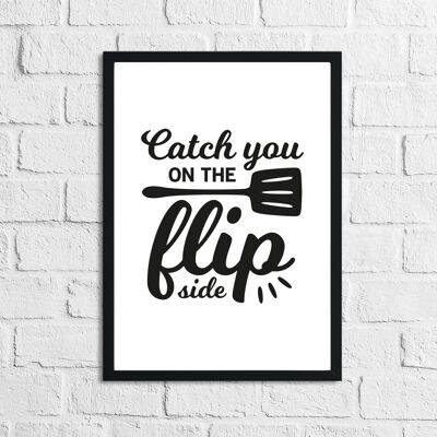 Catch You On the Flip Side Kitchen Home Simple Print A4 Normal