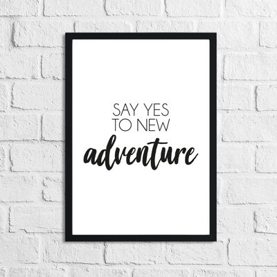 Say Yes To New Adventure Inspirational Quote Print A4 Normal