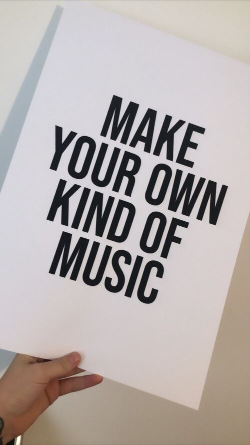Make Your Own Kind Of Music Home Print A4 Normal