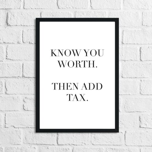 Know Your Worth Then Add Tax Simple Humorous Print A4 Normal