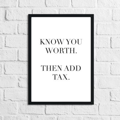 Know Your Worth Then Add Tax Simple Humorous Print A4 Normal