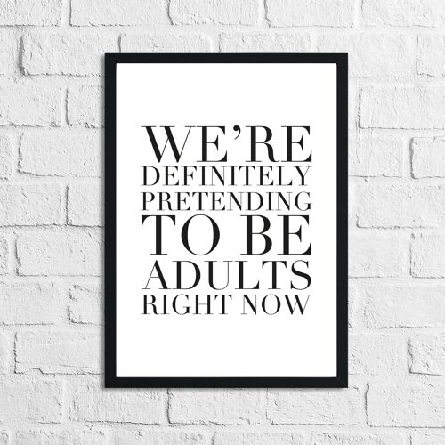 Pretending To Be Adults Right Now Funny Humorous Print A4 Normal