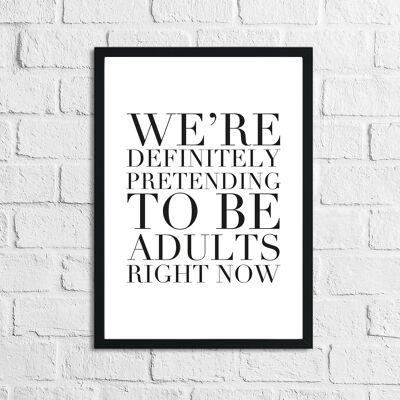 Pretending To Be Adults Right Now Funny Humorous Print A4 Normal
