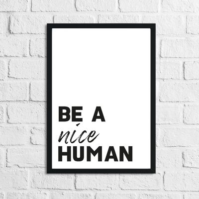 Be A Nice Human New Inspirational Quote Stampa A4 Normale