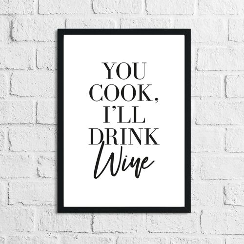 You Cook Ill Drink Wine Alcohol Kitchen Print A4 Normal