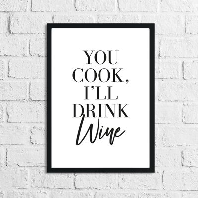 You Cook Ill Drink Wine Alcohol Kitchen Print A4 Normal