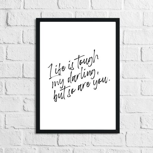 Life Is Tough My Darling Simple Quote Print A4 Normal