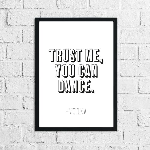 Trust Me You Can Dance Vodka Funny Alcohol Kitchen Print A4 Normal