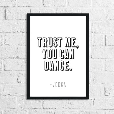 Trust Me You Can Dance Vodka Funny Alcohol Kitchen Stampa A4 Normale