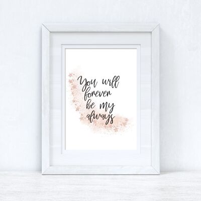 You Will Forever Be My Always Rose Gold Bedroom Print A4 Normal