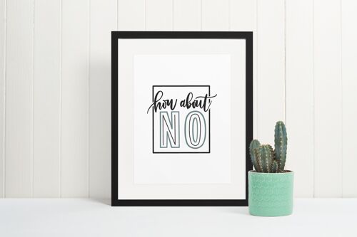 How About NO Sarcastic Humorous Funny Quote Print A4 Normal