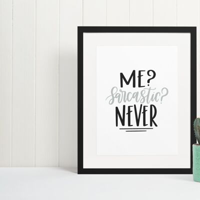 ME Sarcastic Never Sarcastic Humorous Funny Quote Print A4 Normal