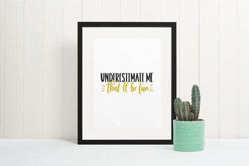 Underestimate Me Sarcastic Humorous Funny Quote Print A4 Normal