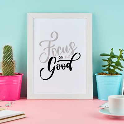 Focus On The Good Motivational Inspiration Quote Print A4 Normal