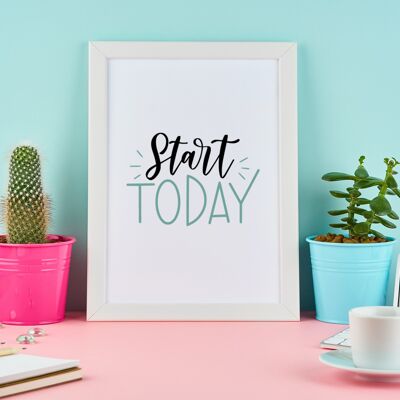 Start Today Motivational Inspiration Quote Print A4 Normal