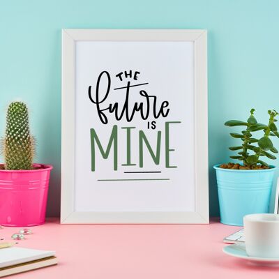 The Future Is Mine Motivational Inspiration Quote Print A4 Normal