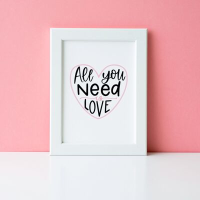 All You Need Is Love Valentines Day Home Print A4 Normal