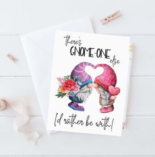 There's Gnome One Else I'd Rather Be With Card