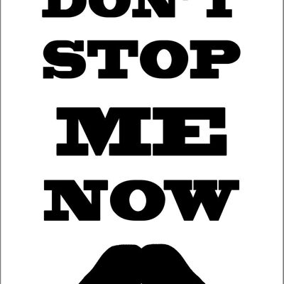 DON'T STOP ME NOW PRINT: Moustache Art Poster – A4 – Weiß
