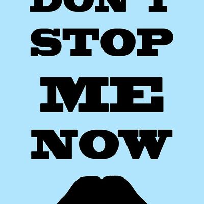 DON'T STOP ME NOW PRINT: Schnurrbart-Kunstposter – 16 x 24" – Blau