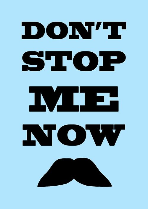 DON'T STOP ME NOW PRINT: Moustache Art Poster - A3 - Blue