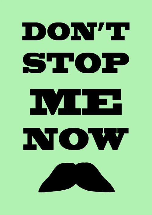DON'T STOP ME NOW PRINT: Moustache Art Poster - A3 - Green