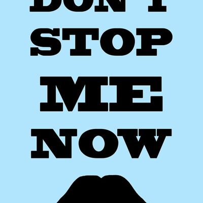 DON'T STOP ME NOW PRINT: Moustache Art Poster - A4 - Blue