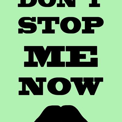DON'T STOP ME NOW PRINT: Moustache Art Poster – A4 – Grün