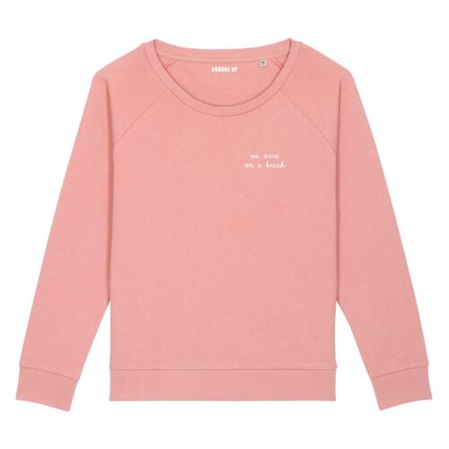 Sweat "We were on a break" - Femme - Couleur Rose canyon