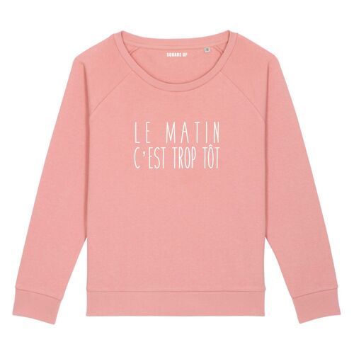 Sweat "Le matin c'est trop tôt" - Femme - Couleur Rose canyon