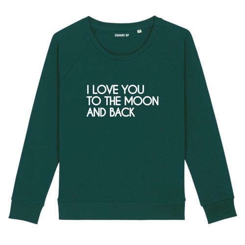 Sweat "I love you to the moon and back" - Femme |Square Up- Couleur Vert Bouteille