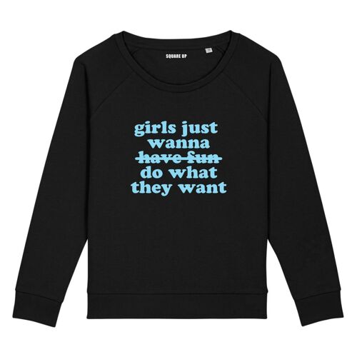 Sweat "Girls just wanna do what they want" - Couleur Noir