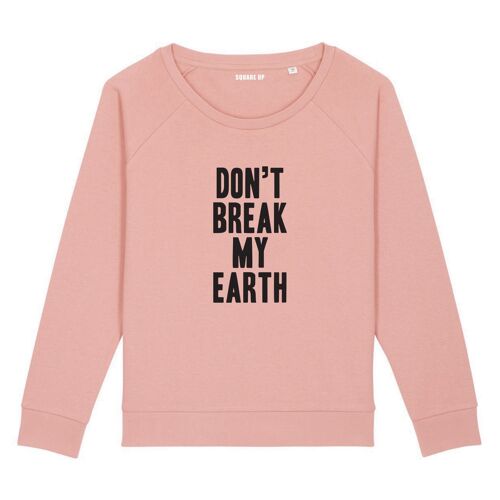 Sweat "Don't break my earth" - Femme - Couleur Rose canyon