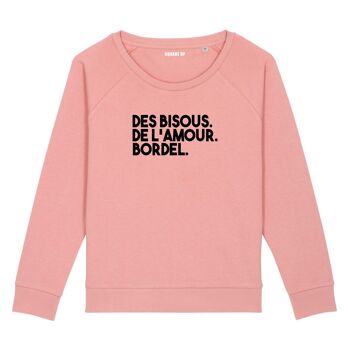 Sweat "Des bisous. De l'amour. Bordel." - Femme - Couleur Rose canyon