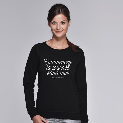 Sweat "Commencez la journée sans moi" - Femme - Couleur Noir