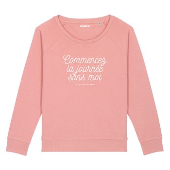 Sweat "Commencez la journée sans moi" - Femme - Couleur Rose canyon