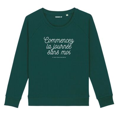 Sweatshirt "Start the day without me" - Damen - Farbe Flaschengrün