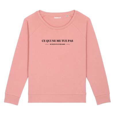 Sweat "Ce qui ne me tue pas me rend plus bizarre" - Femme - Couleur Rose canyon