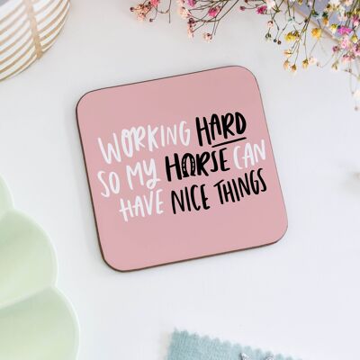 Working Hard So My Horse Can Have Nice Things Funny Coaster