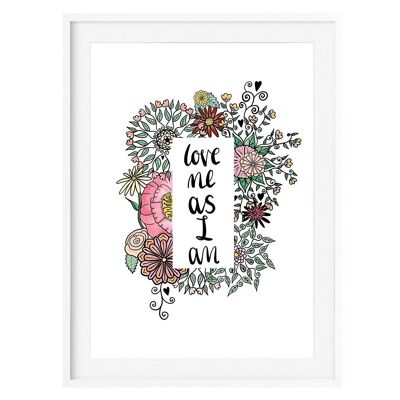 Love Me As I Am Art Print