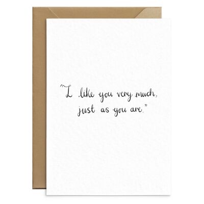 I Like You Just As You Are Card