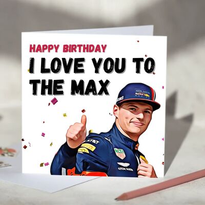 Max Verstappen I Love You to the Max F1 Card - Happy Birthday / SKU394