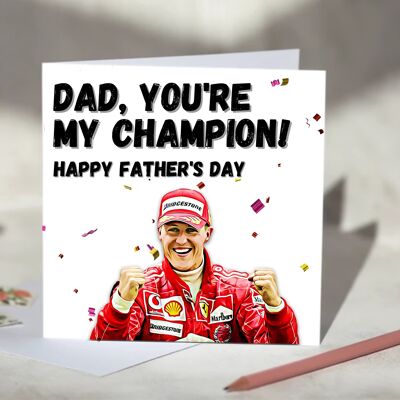 Dad, You're My Champion Michael Schumacher F1 Father's Day Card - Happy Father's Day / SKU695