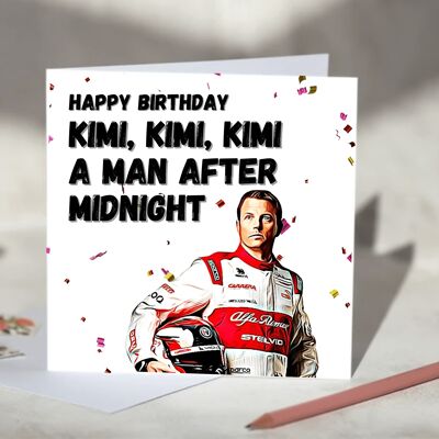 Kimi Kimi Kimi a Man After Midnight Kimi Raikkonen F1 Card - Happy Birthday - Alfa Romeo / SKU1012