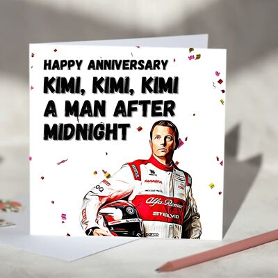 Kimi Kimi Kimi a Man After Midnight Kimi Raikkonen F1 Card - Happy Anniversary - Alfa Romeo / SKU1014