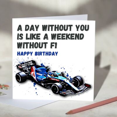 A Day Without You is Like A Weekend Without F1 Card - Happy Birthday - Alpine / SKU1106