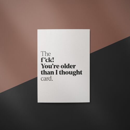Birthday Greetings Card. F*ck! You're older than I thought.