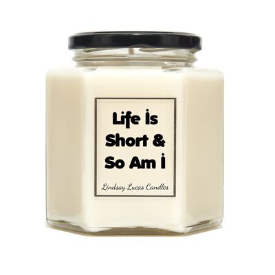 Life Is Short But So Am I Scented Candle - Medium